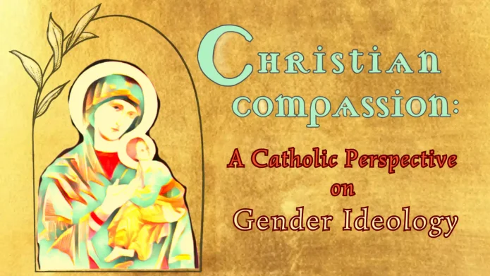 Christian Compassion - A Catholic Perspective on Gender Ideology