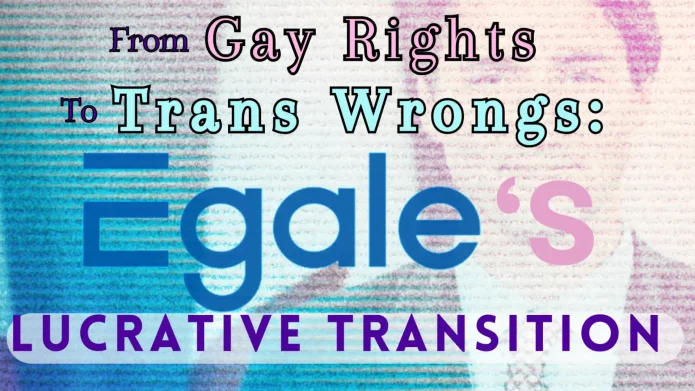 From Gay Rights to Trans Wrongs: Egale’s Lucrative Transition