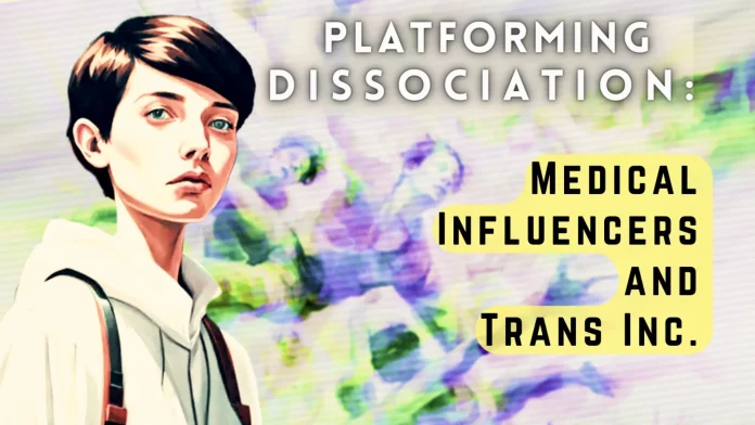 Platforming Dissociation- Medical Influencers and Trans Inc Platforming Dissociation- Medical Influencers and Trans Inc