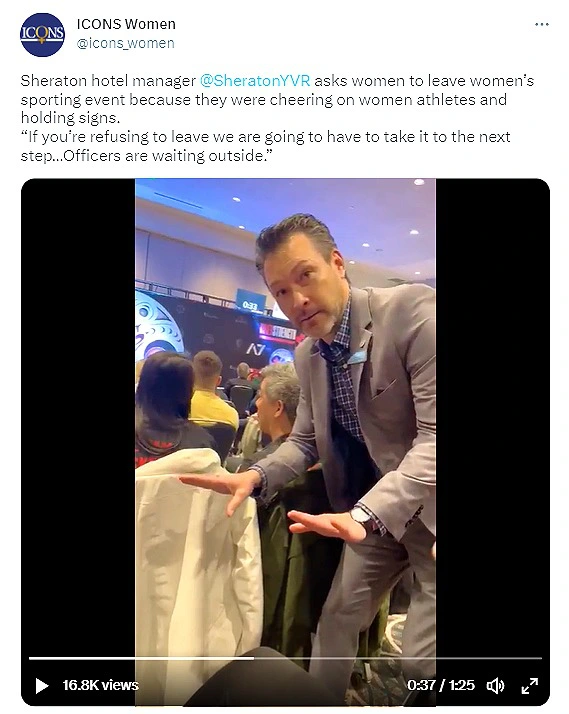 A tweet from ICONS Women (@icons_women) with a blue verified checkmark, captioned: "Sheraton hotel manager @SheratonYVR asks women to leave women's sporting event because they were cheering on women athletes and holding signs. 'If you're refusing to leave we are going to have to take it to the next step...Officers are waiting outside.'" Below the caption is an embedded video (16.8K views, playing at 0:37 of 1:25) showing a man in a gray suit jacket and patterned shirt gesturing with both hands while speaking to seated women in an indoor venue, one of whom is wrapped in a white blanket or towel. The setting appears to be the same powerlifting event space seen in the earlier images, with a scoreboard display and "A7" branding visible in the background.