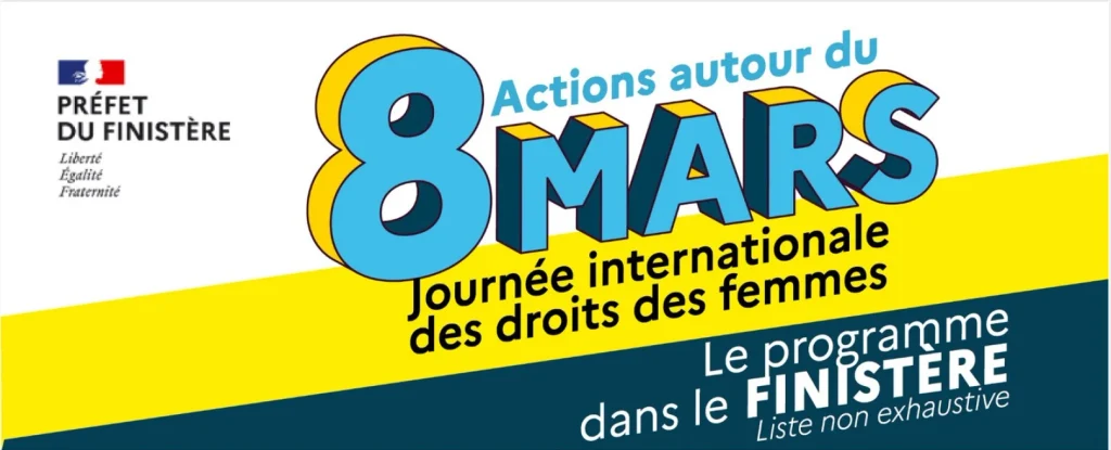 A promotional banner with a white background and a diagonal yellow stripe. On the left, the "PRÉFET DU FINISTÈRE" logo (French государственный emblem in blue/white/red) with "Liberté Égalité Fraternité" beneath it. Large 3D-style light-blue bubble text reads "8 MARS" with "Actions autour du" in smaller blue text above it. Below, black bold text reads "Journée internationale des droits des femmes." On the right, white text on a dark navy diagonal band reads "Le programme dans le FINISTÈRE" with "Liste non exhaustive" in italic beneath.