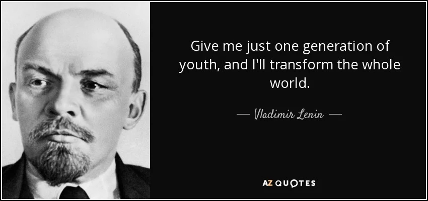 Photo of Vladimir Lenin with the text "Give me just one generation of youth, and I'll transform the whole world"
- Vladimir Lenin