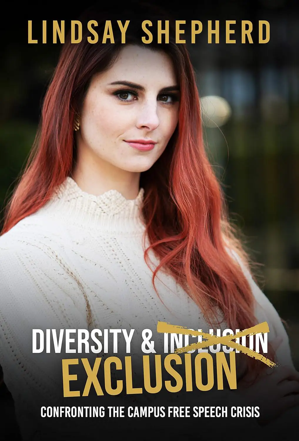 Book cover for Diversity & Exclusion: Confronting the Campus Free Speech Crisis by Lindsay Shepherd, with "Inclusion" crossed out and replaced by "Exclusion."