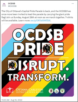 OCDSB @OCDSB
The City of Ottawa's Capital Pride Parade is back, and the OCDSB has once more been invited to lead the parade by carrying the giant pride flag! Join us Sunday, August 28th at noon as we march together. T-shirts will be available. Learn more: ow.ly/ORTa50KfZbE.
Image text: OCDSB PRIDE — DISRUPT. TRANSFORM. — Ottawa-Carleton District School Board
11:02 AM · Aug 10, 2022