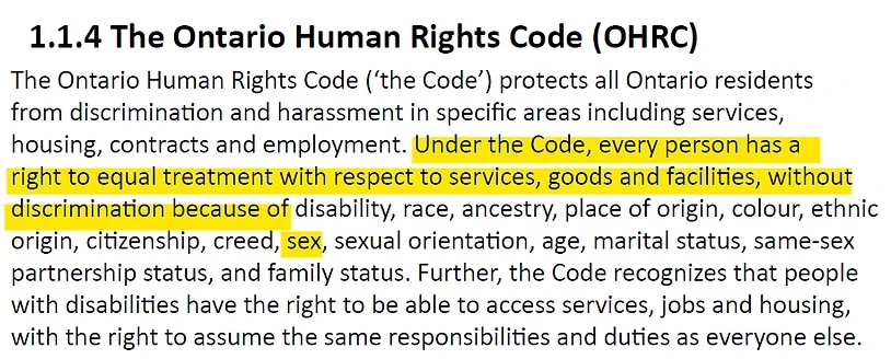 A screenshot of body text under the black bold heading "1.1.4 The Ontario Human Rights Code (OHRC)." The text reads: "The Ontario Human Rights Code ('the Code') protects all Ontario residents from discrimination and harassment in specific areas including services, housing, contracts and employment. Under the Code, every person has a right to equal treatment with respect to services, goods and facilities, without discrimination because of disability, race, ancestry, place of origin, colour, ethnic origin, citizenship, creed, sex, sexual orientation, age, marital status, same-sex partnership status, and family status. Further, the Code recognizes that people with disabilities have the right to be able to access services, jobs and housing, with the right to assume the same responsibilities and duties as everyone else." The sentence beginning "Under the Code, every person has a right to equal treatment..." through "...ethnic origin, citizenship, creed," and the word "sex" are highlighted in yellow.