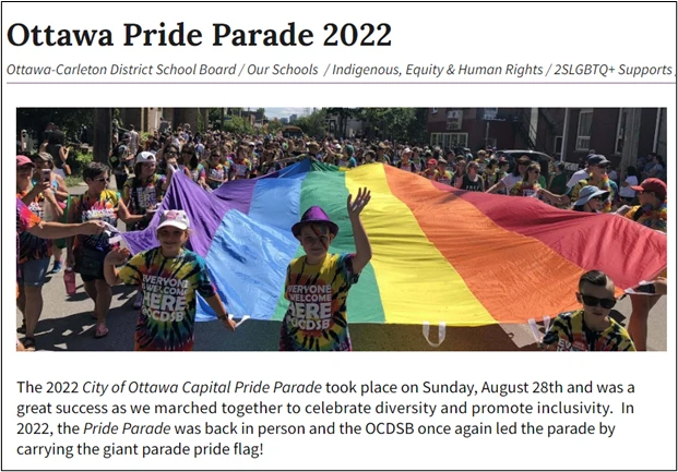 Ottawa Pride Parade 2022
Ottawa-Carleton District School Board / Our Schools / Indigenous, Equity & Human Rights / 2SLGBTQ+ Supports
The 2022 City of Ottawa Capital Pride Parade took place on Sunday, August 28th and was a great success as we marched together to celebrate diversity and promote inclusivity. In 2022, the Pride Parade was back in person and the OCDSB once again led the parade by carrying the giant parade pride flag!