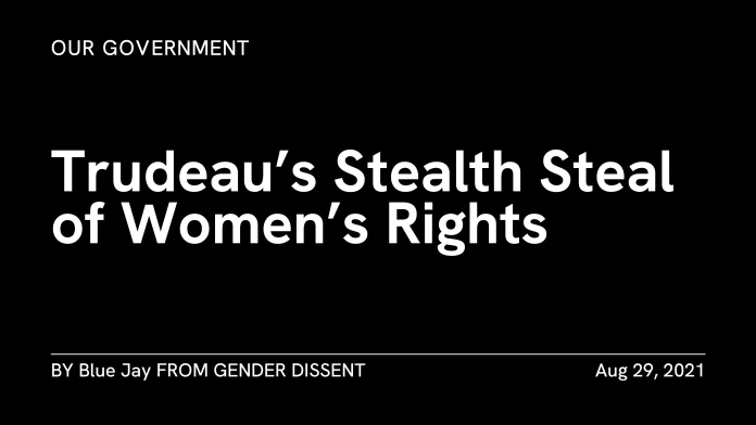 Our Government: Trudeau’s Stealth Steal of Women’s Rights. By Blue Jay, published Aug 29, 2021.